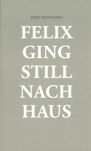 Josef Rennhard - Felix ging still nach Haus